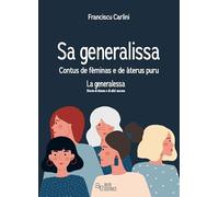 Sa generalissa. Contus de fèminas e de àteru puru-La generalessa. Storie di donne e di altro ancora. Ediz. bilingue
