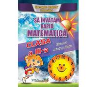 Sa invatam rapid matematica - Clasa 3 - Gheorghe Adalbert Schneider