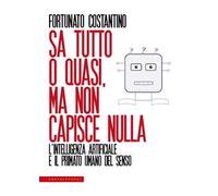 Sa tutto o quasi, ma non capisce nulla. L'intelligenza artificiale e il primato umano del senso