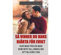 Så vinner du hans hjärta för evigt: Hur du får en man att jaga dig; Så skapar du en djup koppling, väcker hans begär och får honom att bli kär; Hur du får en man att bli intresserad av dig
