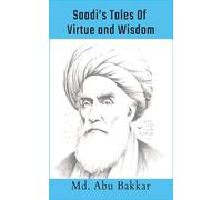 Saadi's Tales 0f Virtue and Wisdom