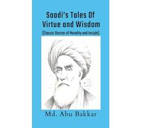 Saadi's Tales of Virtue and Wisdom: Classic Stories of Morality and Insight