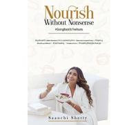 Saanchi Shetty Nourish without Nonsense - GoingBackToTheRoots (Tascabile)