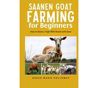 Saanen Goat Farming For Beginners: How to Raise a High-Milk Breed with Ease