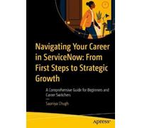 Saaniya Chugh Navigating Your Career in ServiceNow: From First Steps (Tascabile)