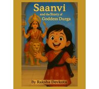 Saanvi and the Story of Goddess Durga: For little dreamers everywhere who believe in bravery and kindness.