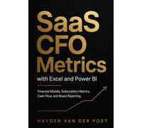 SaaS CFO Metrics with Excel and Power BI: Financial Models, Subscription Metrics, Cash Flow, and Board Reporting
