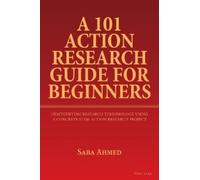 Saba Ahmed A 101 Action Research Guide for Beginners (Tascabile)