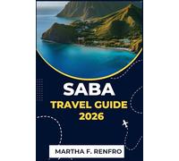 SABA TRAVEL GUIDE 2026: Discover the Caribbean’s Hidden Gem , Beaches, Trails, Culture, and Local Secrets for an Unforgettable Escape