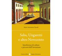 Saba, Ungaretti e altro Novecento. Interferenze di culture e percorsi dell...