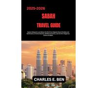 SABAH TRAVEL GUIDE: Explore Malaysia’s Land Below the Wind from Majestic Mount Kinabalu and Rainforests to Pristine Beaches, Wildlife Encounters, and the Rich Indigenous Culture of Sabah.