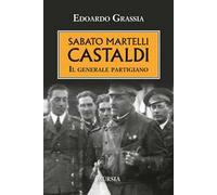 Sabato Martelli Castaldi. Il generale partigiano