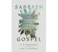 Sabbath Gospel: A New Narrative of Time, Rest, and the Work of the Church