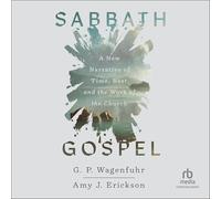 Sabbath Gospel: A New Narrative of Time, Rest, and the Work of the Church