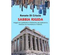Sabbia rigida. Viaggio tra i grattacieli e il Partenone, per esplorare la relazione tra l'architettura e l'edilizia