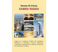 Sabbia rigida. Viaggio tra i grattacieli, emblemi del capitalismo finanziario, e il Partenone, massima espressione architettonica dell'antichità, per esplorare la relazione tra l'architettura e l...