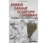 Sabbia sangue scorpioni e Sherman. Quei ragazzacci della folgore a El Alamein