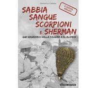 Sabbia sangue scorpioni e Sherman. Quei ragazzacci della folgore a El Alamein. 2