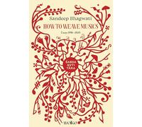 Sabdagatitara: How to Weave Musics: Essays 1996-2025
