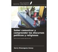 Saber comunicar y comprender los discursos políticos y religiosos: Para tomar buenas decisiones!