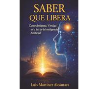 Saber que Libera: Conocimiento, Verdad en la Era de la Inteligencia Artificial.