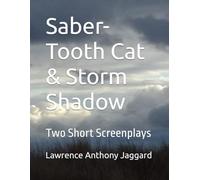 Saber-Tooth Cat & Storm Shadow: Two Short Screenplays