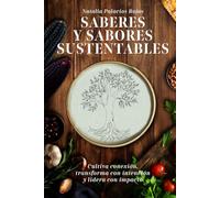 SABERES Y SABORES SUSTENTABLES: Cultiva conexión, transforma con intención y lidera con impacto