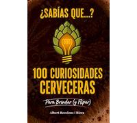 ¿Sabías que...? 100 Curiosidades Cervezeras: Para Brindar (y Flipar)