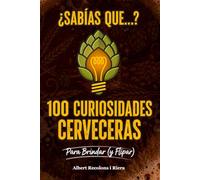 ¿Sabías que...? 100 Curiosidades Cervezeras: Para Brindar (y Flipar)