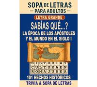 ¿Sabías Que...? El Mundo en Tiempos de los Apóstoles - Sopa de Letras Para Adultos: Descubre 101 Hechos Históricos Fascinantes Sobre la Vida y Cultura en el Siglo I - Letra Grande