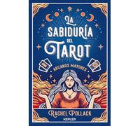 Sabiduría del tarot/ Rachel Pollack's Tarot Wisdom: Los Arcanos Mayores/ Major Arcana and Tarot Readings