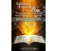 Sabiduría Emocional con Dios: Transforme sus Emociones en Fuerza Espiritual a la Luz de la Biblia