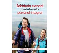 SABIDURÍA ESENCIAL: para tu bienestar personal integral