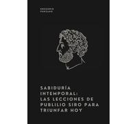 Sabiduría Intemporal: Las Lecciones de Publilio Siro para Triunfar Hoy