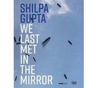 Sabih Ahmed Shilpa Gupta. we last met in the mirror (Copertina rigida)