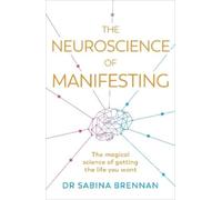 Sabina Brennan The Neuroscience of Manifesting (Tascabile)