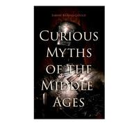 Sabine Baring-Gould Curious Myths of the Middle Ages (Tascabile)
