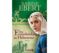 Sabine Ebert Die Entscheidung der Hebamme: Roman (Tascabile)
