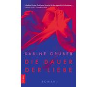 Sabine Gruber Die Dauer der Liebe: Roman (Tascabile)