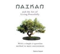 Sabine Kaspari Naikan and the Art of Living Peacefully (Tascabile)