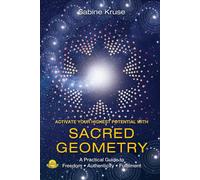 Sabine Kruse Activate Your Highest Potential With Sacred Geometry (Tascabile)