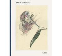 Sabine Moritz Adam Zagajewski Sabine Moritz: Lillies And Objects (Tascabile)