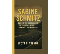 Sabine Schmitz: Queen of the Nürburgring - The Fearless Life of Germany's Racing Legend