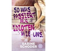 Sabine Schoder So was passiert nur Idioten. Wie uns. (Tascabile)