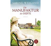 Sabine Weigand Die Manufaktur der Düfte (Tascabile)