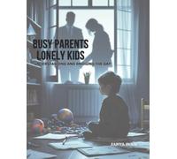 Sabiya Shaik Busy Parents Lonely Kids Understanding and Bridging the (Tascabile)