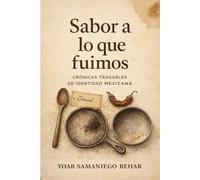 Sabor a lo que fuimos: Crónicas tragables de identidad culinaria