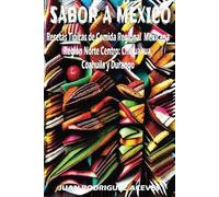 Sabor a Mexico: Recetas Típicas de Comida Regional Mexicana Region Norte Centro: Chihuahua, Coahuila y Durango