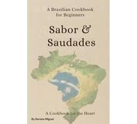 Sabor & Saudades: A Brazilian Cooking Book for Beginners