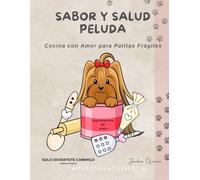 Sabor y Salud Peluda: Cocina con Amor para Patitas Frágiles